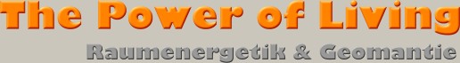 Schriftzug The Power of Living Raumenergetik und Geomantie